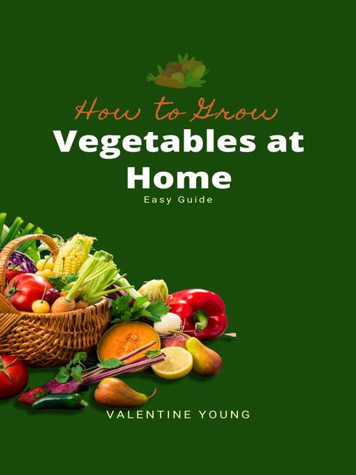 Title details for How to Grow Vegetables At Home--Easy Guide by VALENTINE YOUNG - Available
